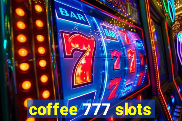 coffee 777 slots